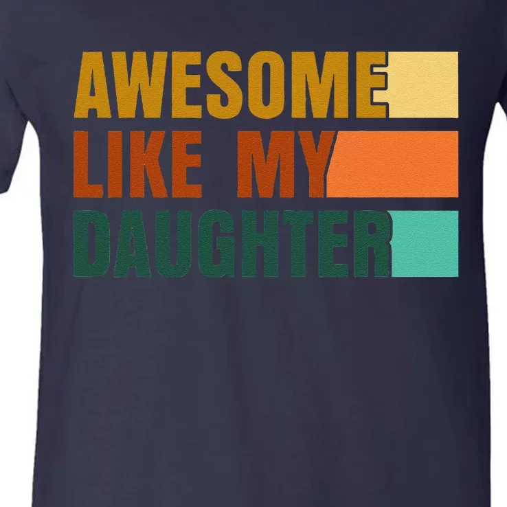 Awesome Like My Daughter Funny Fathers Day Dad V-Neck T-Shirt