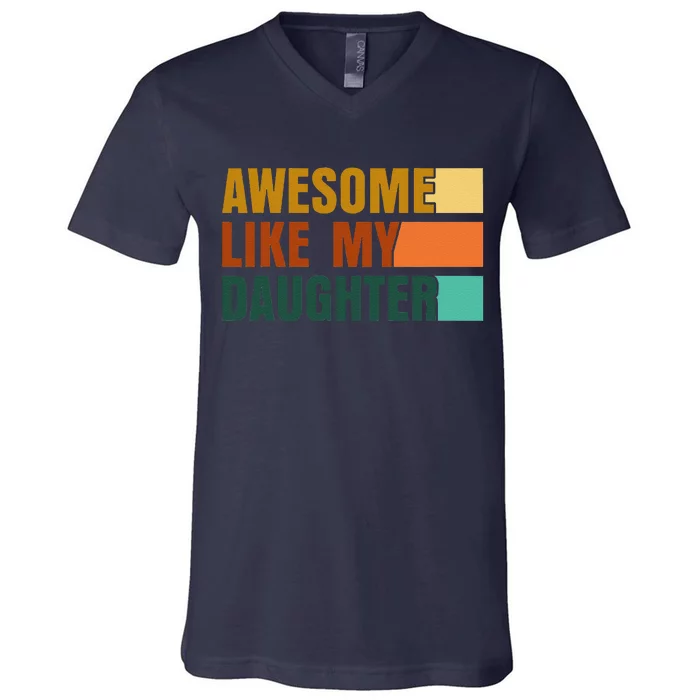 Awesome Like My Daughter Funny Fathers Day Dad V-Neck T-Shirt