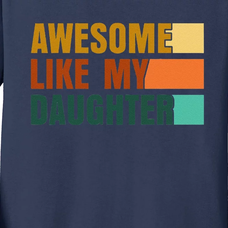 Awesome Like My Daughter Funny Fathers Day Dad Kids Long Sleeve Shirt