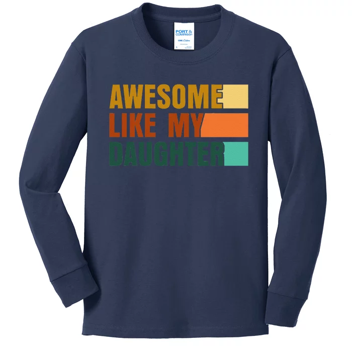 Awesome Like My Daughter Funny Fathers Day Dad Kids Long Sleeve Shirt