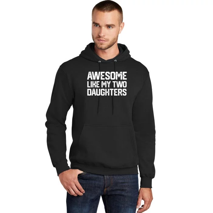 AWESOME LIKE MY TWO DAUGHTERS Father's Day Dad Men Him Gift Tall Hoodie