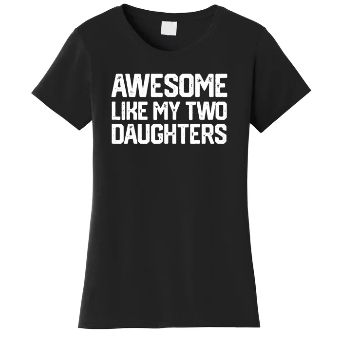 AWESOME LIKE MY TWO DAUGHTERS Father's Day Dad Men Him Gift Women's T-Shirt