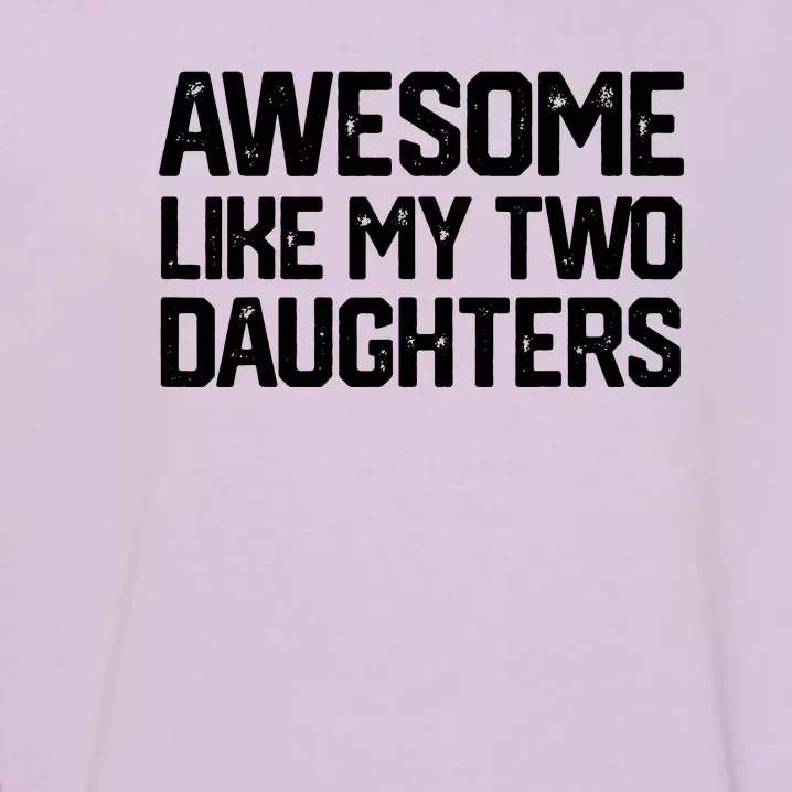 AWESOME LIKE MY TWO DAUGHTERS Father's Day Dad Men Him Gift Garment-Dyed Sweatshirt