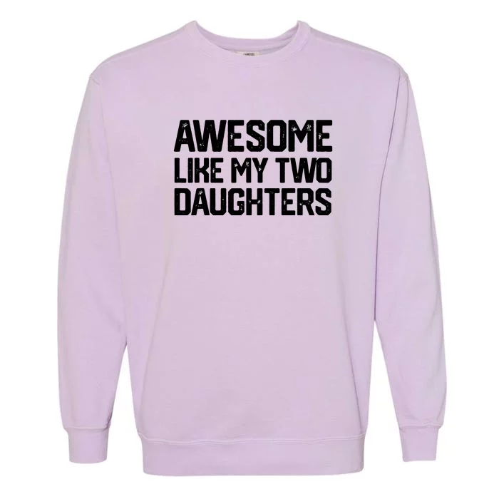 AWESOME LIKE MY TWO DAUGHTERS Father's Day Dad Men Him Gift Garment-Dyed Sweatshirt