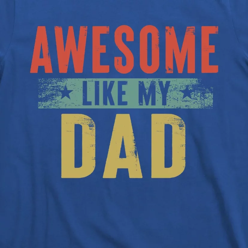 Awesome Like My Dad Funny Gift Funny Fathers Day Dad Gift T-Shirt