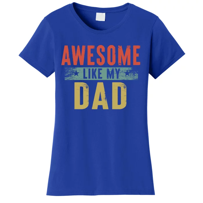 Awesome Like My Dad Funny Gift Funny Fathers Day Dad Gift Women's T-Shirt