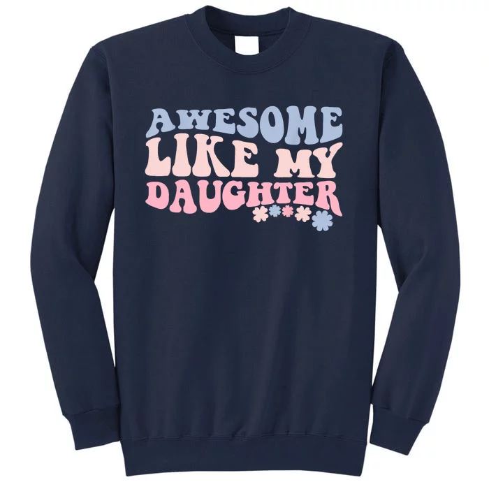 Awesome Like My Daughter Fathers Day Wavy Groovy Celebration Tall Sweatshirt