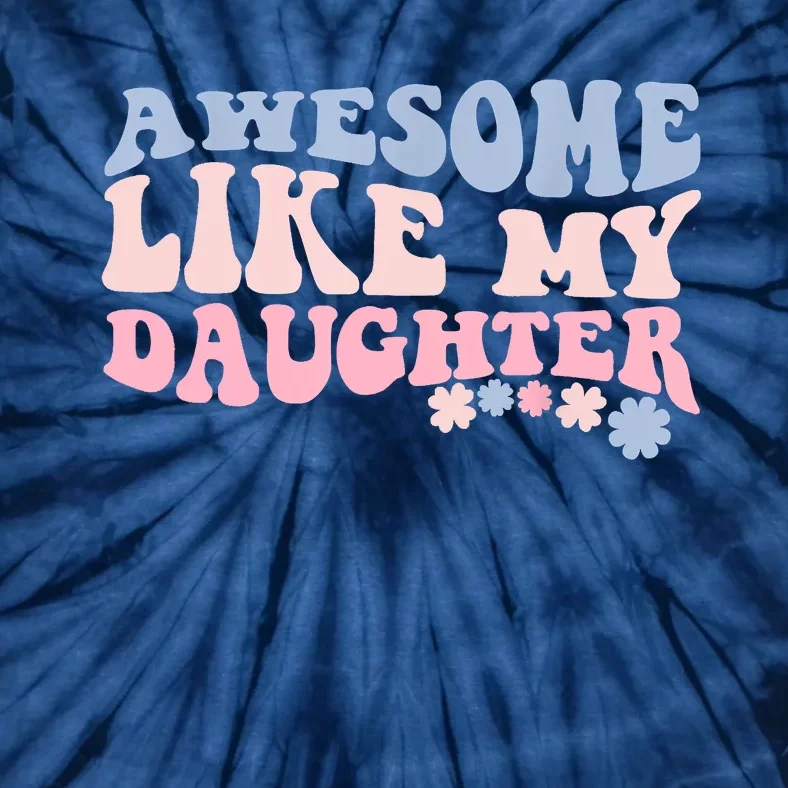 Awesome Like My Daughter Fathers Day Wavy Groovy Celebration Tie-Dye T-Shirt