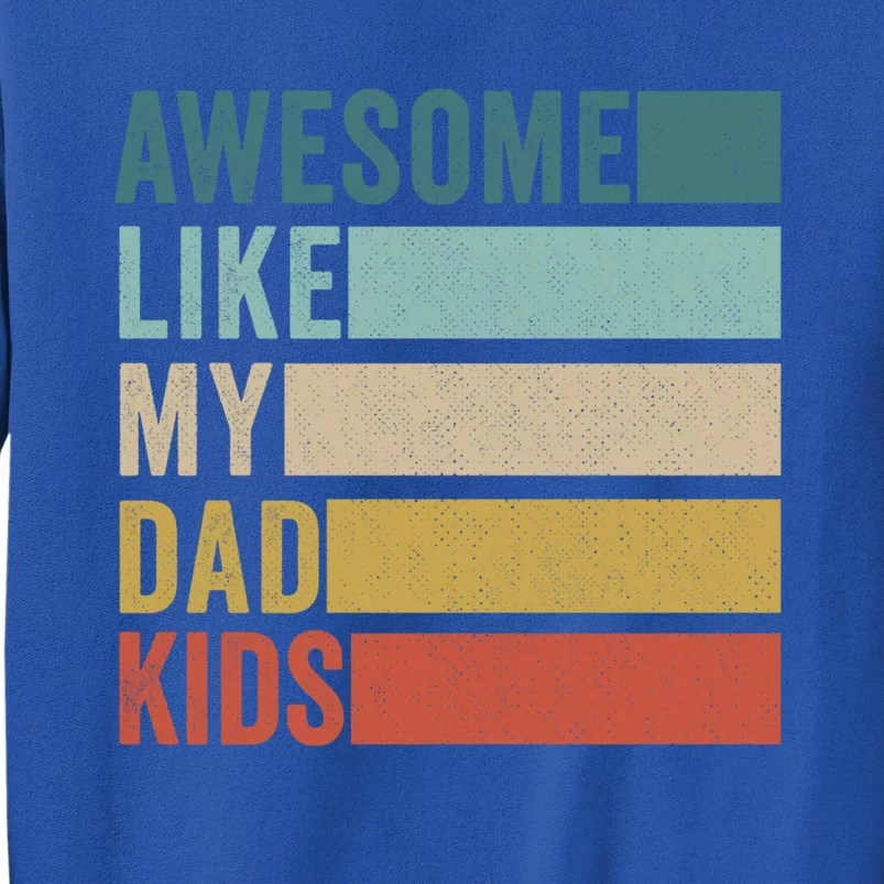 Awesome Like My Dad Meaningful Gift Tall Sweatshirt