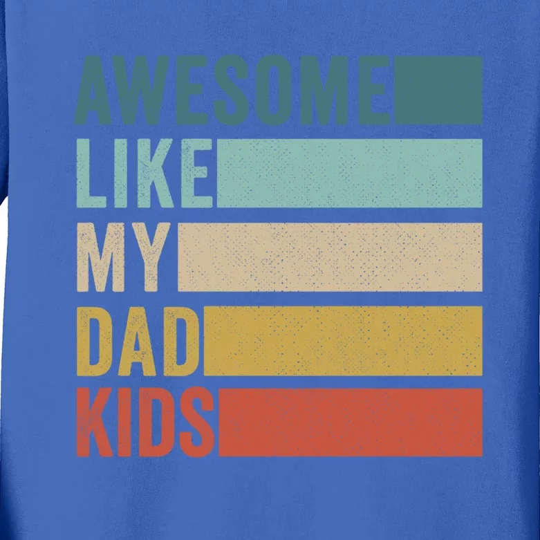 Awesome Like My Dad Meaningful Gift Kids Long Sleeve Shirt