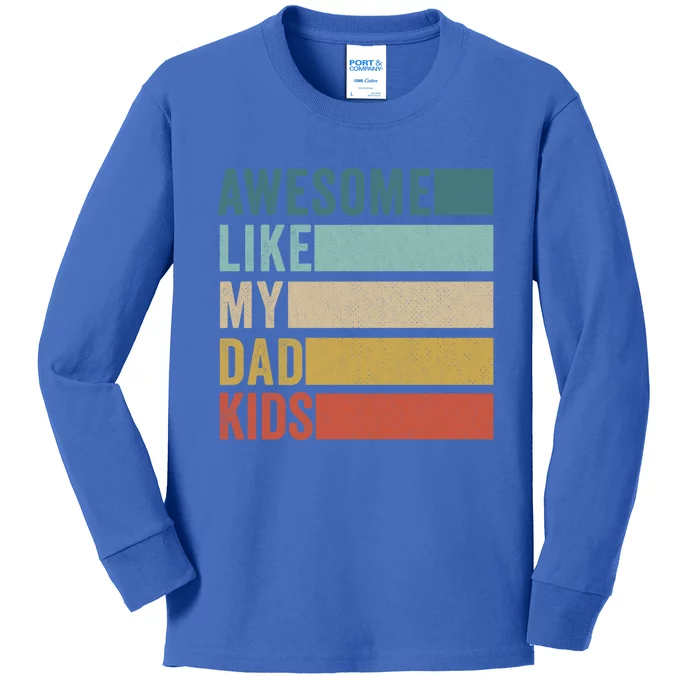 Awesome Like My Dad Meaningful Gift Kids Long Sleeve Shirt