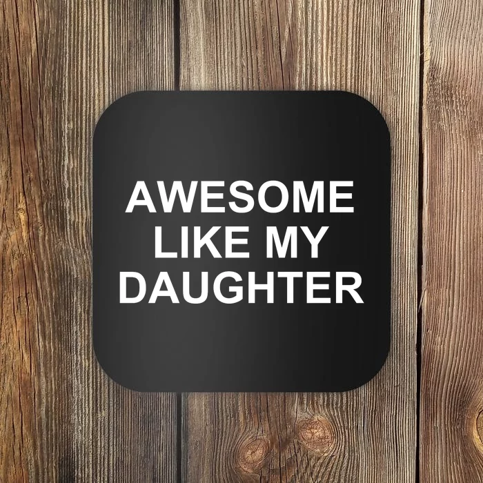 Awesome Like My Daughter Coaster