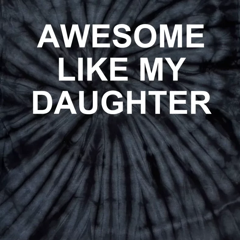 Awesome Like My Daughter Tie-Dye T-Shirt