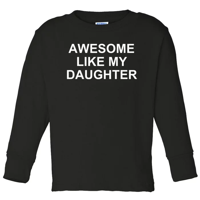 Awesome Like My Daughter Toddler Long Sleeve Shirt