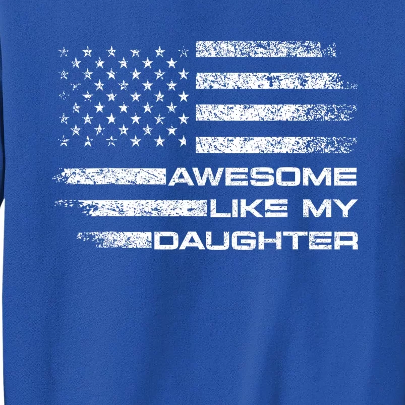 Awesome Like My Daughter Gifts Funny Fathers Day Dad Tall Sweatshirt