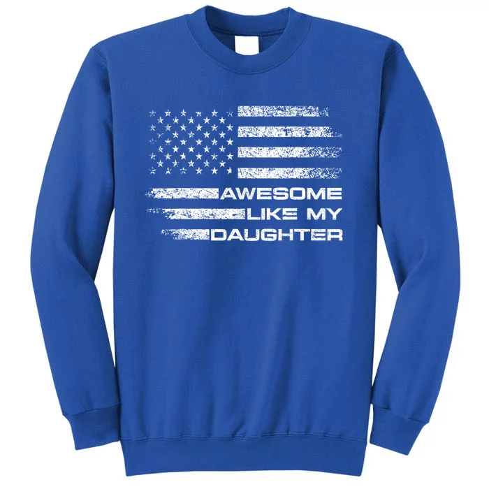 Awesome Like My Daughter Gifts Funny Fathers Day Dad Tall Sweatshirt