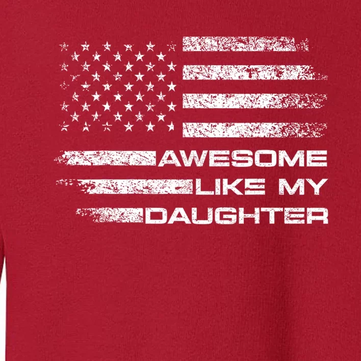 Awesome Like My Daughter Gifts Funny Fathers Day Dad Toddler Sweatshirt