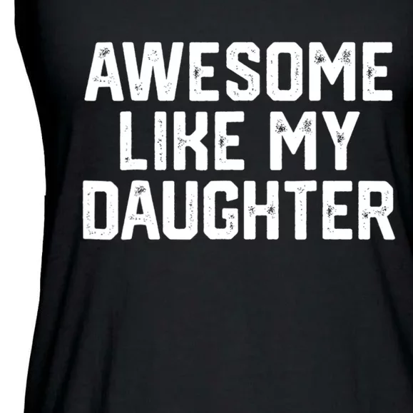 Awesome Like My Daughter Gifts Men Funny Fathers Day Dad. Ladies Essential Flowy Tank