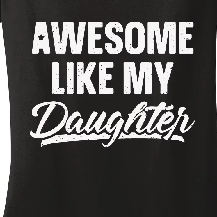 Awesome Like My Daughter Gift Funny Father's Day Women's V-Neck T-Shirt