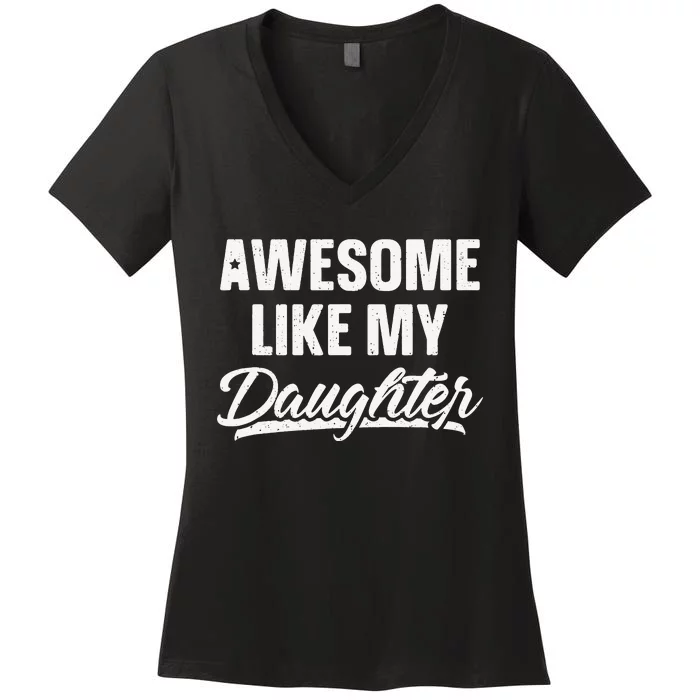 Awesome Like My Daughter Gift Funny Father's Day Women's V-Neck T-Shirt