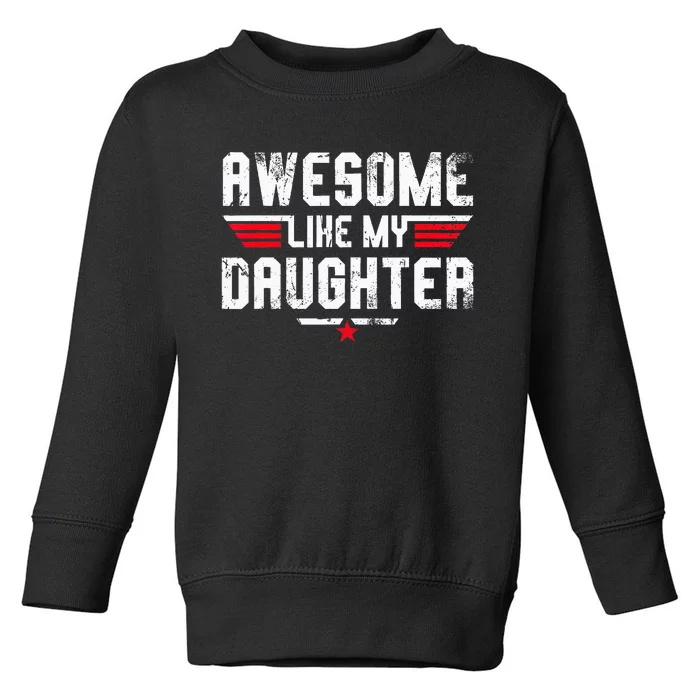 Awesome Like My Daughter Funny Dad Birthday Fathers Day Toddler Sweatshirt