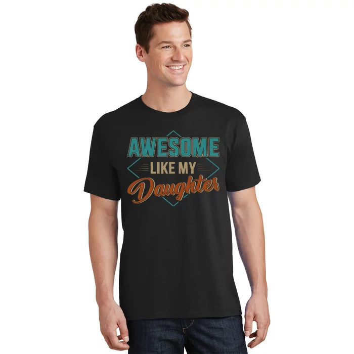 Awesome Like My Daughter For Dad On Fathers Day T-Shirt