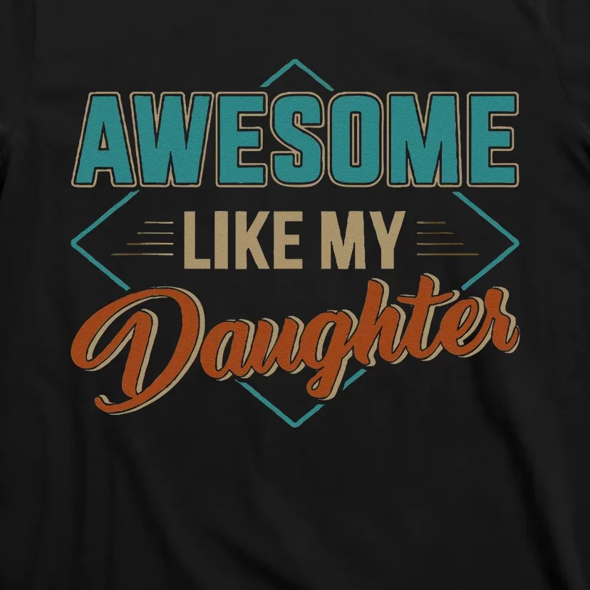 Awesome Like My Daughter For Dad On Fathers Day T-Shirt