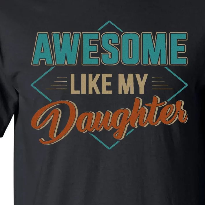 Awesome Like My Daughter For Dad On Fathers Day Tall T-Shirt