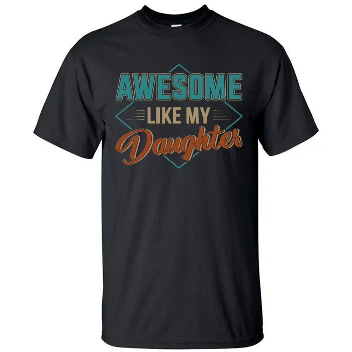 Awesome Like My Daughter For Dad On Fathers Day Tall T-Shirt