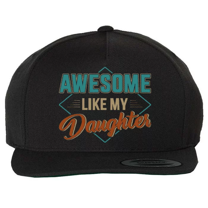 Awesome Like My Daughter For Dad On Fathers Day Wool Snapback Cap