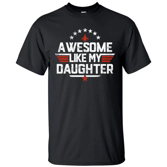 Awesome Like My Daughter Funny Dad Birthday Fathers Day Tall T-Shirt