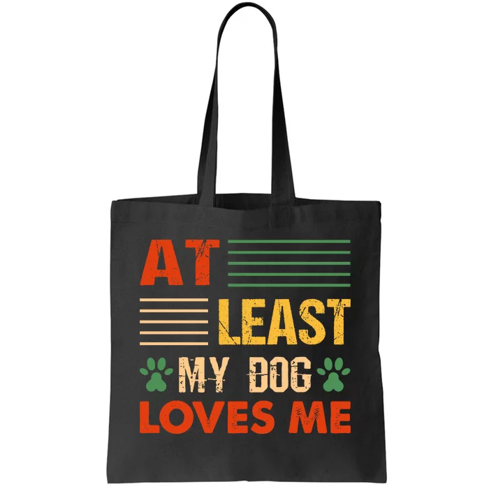 At Least My Dog Loves Me Funny Dog Lover Tote Bag