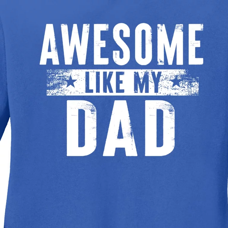 Awesome Like My Dad Gift Family Matching Parents Day Gift Ladies Long Sleeve Shirt