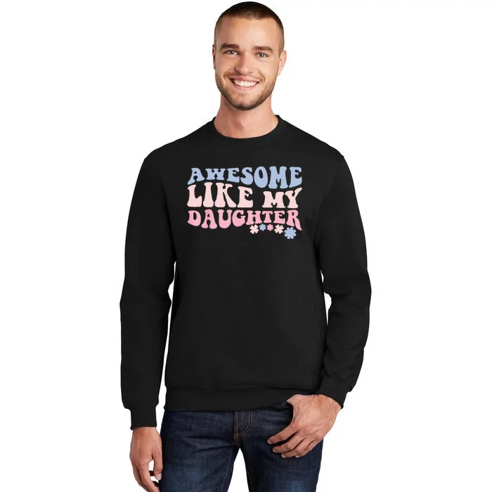 awesome like my daughter fathers Day wavy groovy celebration Tall Sweatshirt