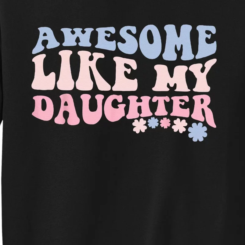 awesome like my daughter fathers Day wavy groovy celebration Tall Sweatshirt