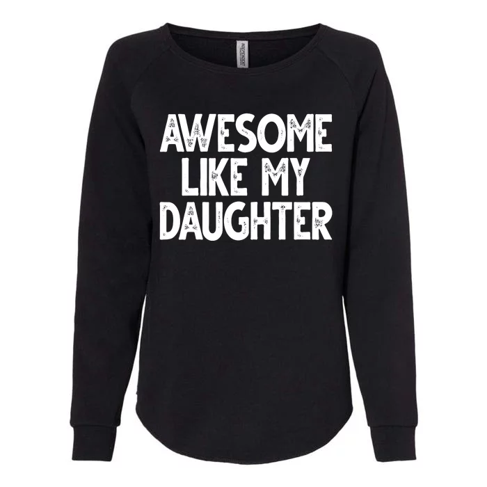 Awesome Like My Daughter Cute Gift Womens California Wash Sweatshirt