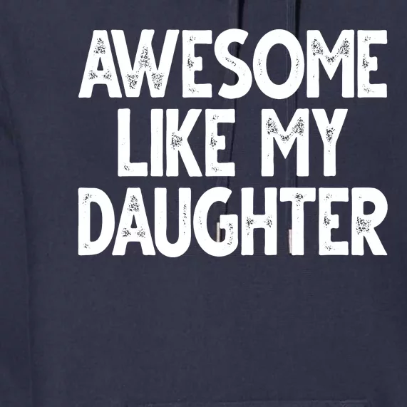 Awesome Like My Daughter Cute Gift Premium Hoodie