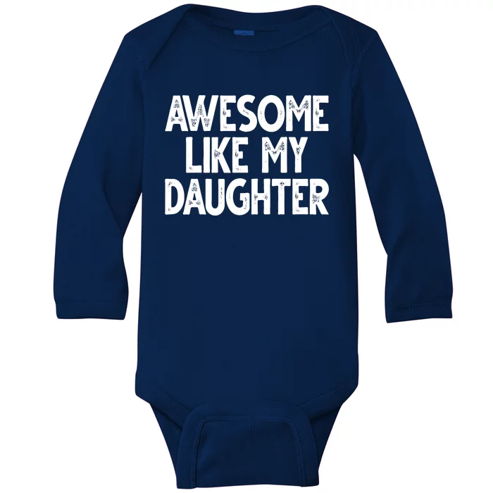 Awesome Like My Daughter Cute Gift Baby Long Sleeve Bodysuit