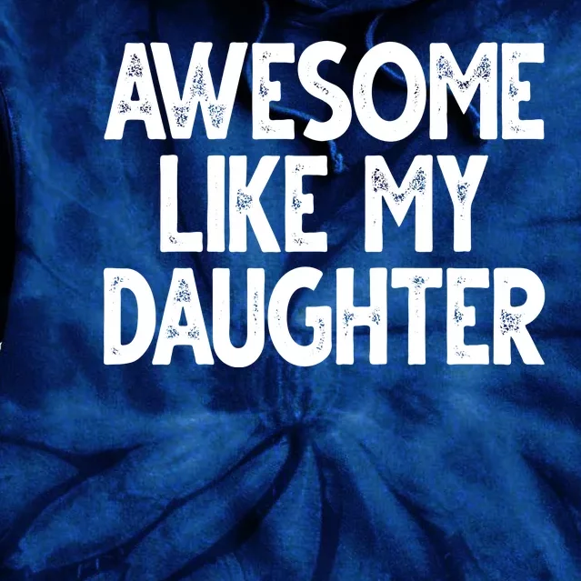 Awesome Like My Daughter Cute Gift Tie Dye Hoodie