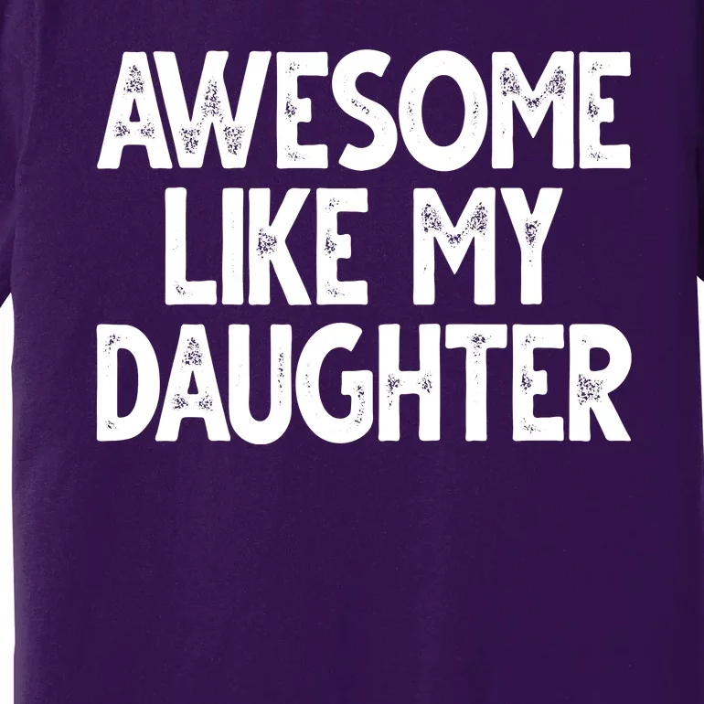 Awesome Like My Daughter Cute Gift Premium T-Shirt