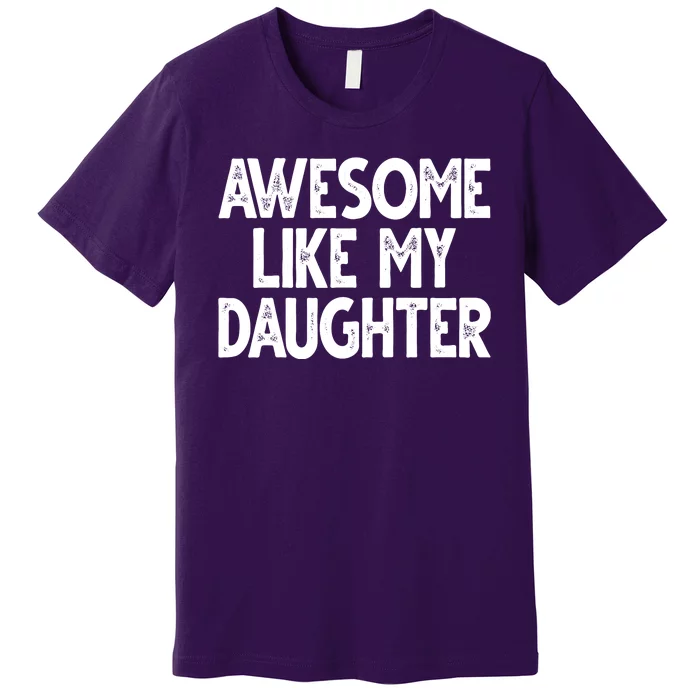 Awesome Like My Daughter Cute Gift Premium T-Shirt