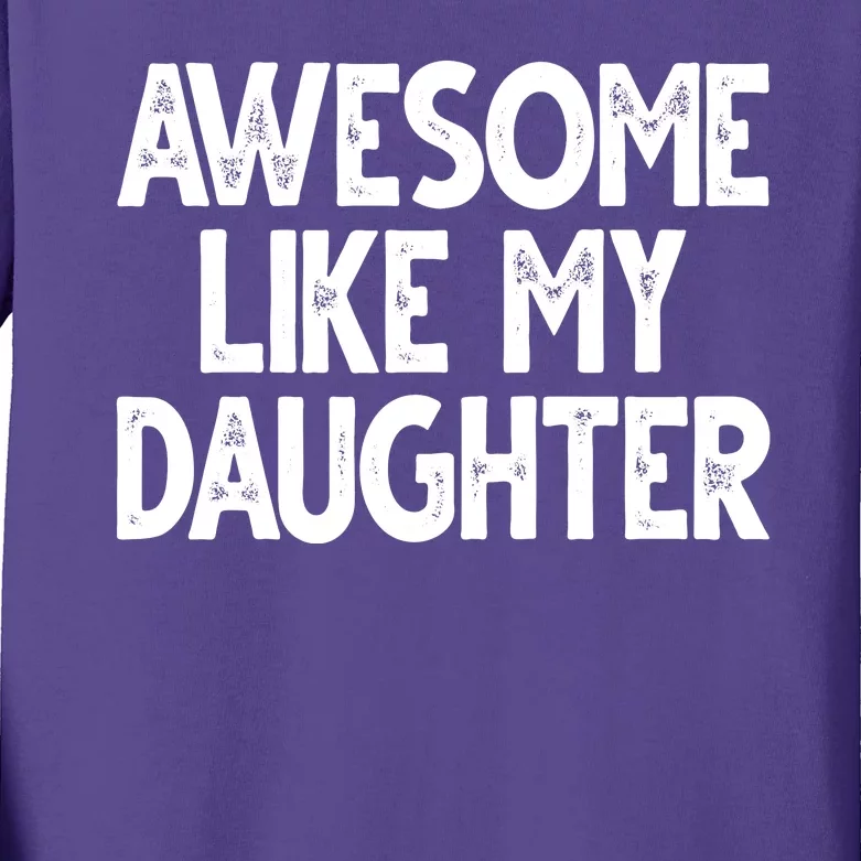 Awesome Like My Daughter Cute Gift Kids Long Sleeve Shirt