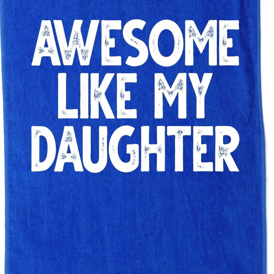 Awesome Like My Daughter Cute Gift Platinum Collection Golf Towel