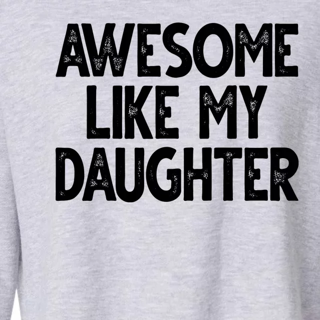 Awesome Like My Daughter Cute Gift Cropped Pullover Crew