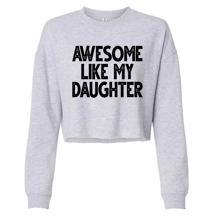 Awesome Like My Daughter Cute Gift Cropped Pullover Crew