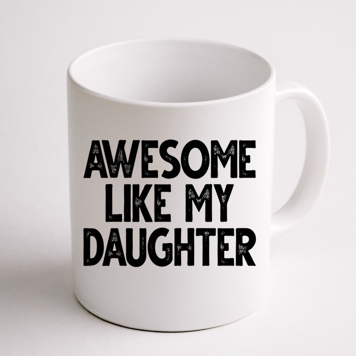 Awesome Like My Daughter Cute Gift Front & Back Coffee Mug