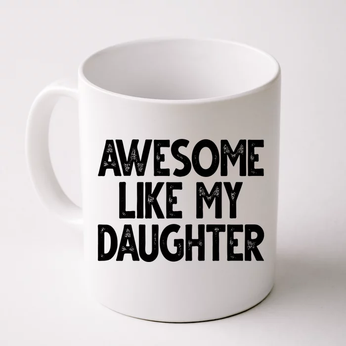 Awesome Like My Daughter Cute Gift Front & Back Coffee Mug