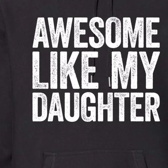 Awesome Like My Daughter Dad Fathers Day Premium Hoodie