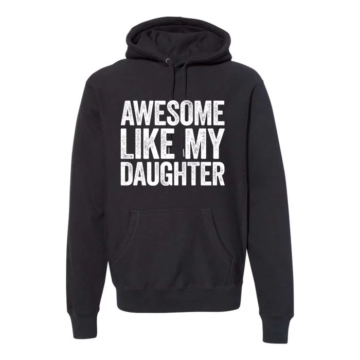 Awesome Like My Daughter Dad Fathers Day Premium Hoodie