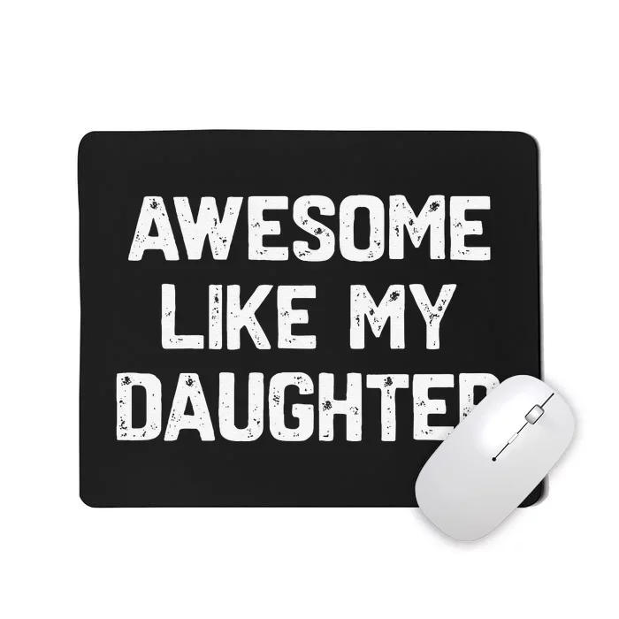 Awesome Like My Daughter Funny Fathers Day Gift Dad Mousepad